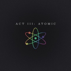 Act III: Atomic