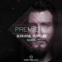 PREMIERE : Sezer Uysal - Perihelion (Original Mix) [Suara]