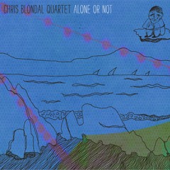 A short sample from the Chris Blondal Quartet CD "Alone or Not"