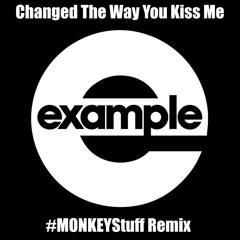 Example - Changed The Way You Kiss Me (#MONKEYStuff Remix)