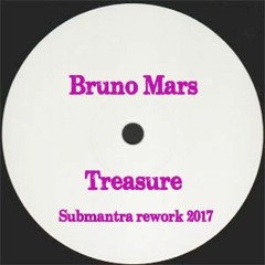 Bruno Mars - Treasure (Submantra re-work 2017) BOOTLEG