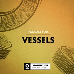 Atomnation Podcast #005 - Vessels