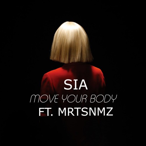 Stream MRTSNMZ Ft. SIA - MOVE YOUR BODY by MRTSNMZ | Listen online for free  on SoundCloud