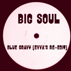 Big Soul - Blue Gravy (Evva's Re-Edit)
