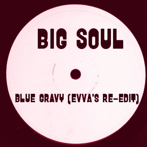 Big Soul - Blue Gravy (Evva's Re-Edit)