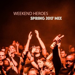 Weekend Heroes - Spring 2017 Mix