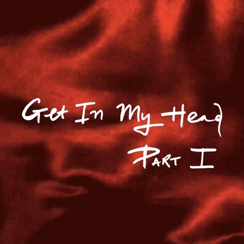 Get In My Head Part I