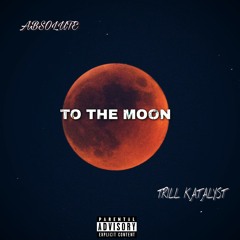 To The Moon (Feat. Trill Katalyst).mp3