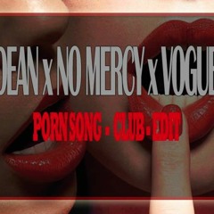 DEAN x NO MERCY x VOGUE - PORN SONG (CLUB-EDIT)SUPPORTED BY APE DRUMS