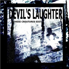 Devil's Laughter (THESE CREATURES EDIT)
