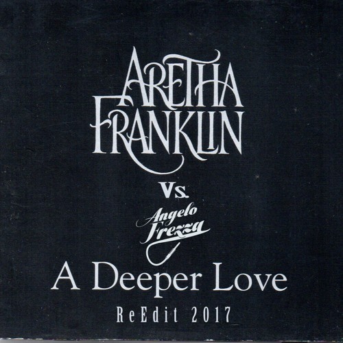 Aretha Franklin - A Deeper Love (Angelo Frezza ReEdit 2017)