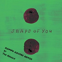 Ed Sheeran - Shape Of You (Kompa Gouyad Remix By Reagle)