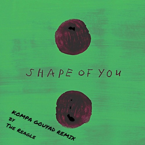 Ed Sheeran - Shape Of You (Kompa Gouyad Remix By Reagle)