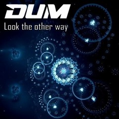 DuM - Look The Other Way (Psytrance)