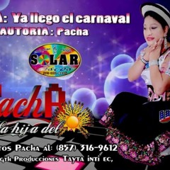 Llego el Carnaval-PACHA LA HIJA DEL SOL