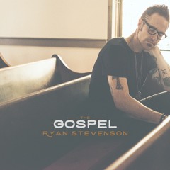 Ryan Stevenson - The Gospel