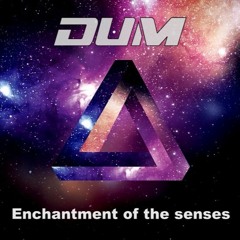 DuM - Enchantment of the senses