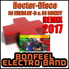 BONFEEL ELECTRO BAND -Doctor-Disco(DJ NIKOLAY-D & DJ RONNY Remix 2017)