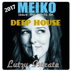 Meiko- Leave the Lights On(Lutzu Istrate Deep Remix)