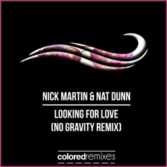 Nick Martin & Nat Dunn - Looking For Love (No Gravity Remix)