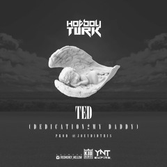 @HotBoyTurk32 -TED (RIP DEDICATION TO MY DADDY)Produced By @Joeydidthis