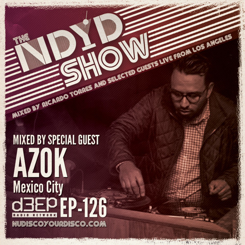 The NDYD Radio Show EP126 - Guest mix by AZOK - Mexico City