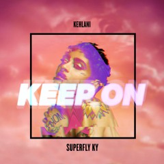 Keep On - Kehlani x Superfly Ky