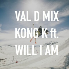 VAL D MIX; KONG K ft. WILL I AM