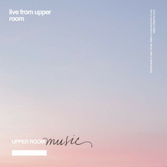 Jesus, Come Be the Center - Upper Room Music (Live)