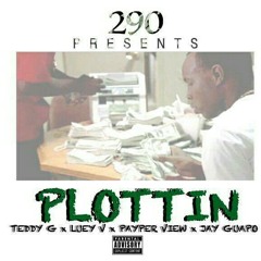 290-Plottin(Teddy G x Luey V x PayperView x Jay Guapo
