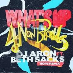 What's Up Hope Remix by Dj Aron ft Beth Sacks (Avail on Beatport & iTunes)