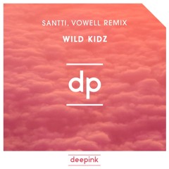 Wild Kidz (Santti, Vowell Remix) [FREE DOWNLOAD CLICK ''BUY'']