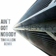 Sísý Ey - Ain't Got Nobody (Timo Allein Remix)