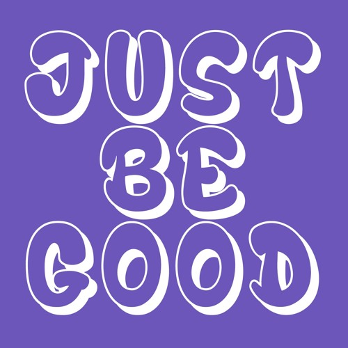 Just Be Good