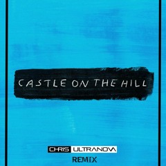 Ed Sheeran - Castle On The Hill (Chris Ultranova Remix) *FREE DOWNLOAD*