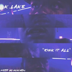 K.Lake - Risk It All