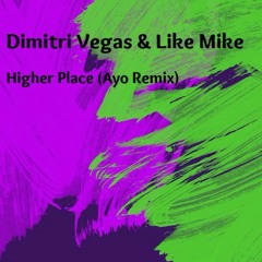 Dimitri Vegas & Like Mike feat. Ne-Yo - Higher Place (Ayo Remix)