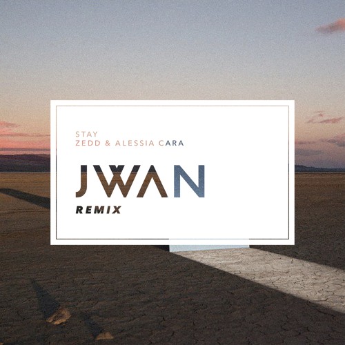 Zedd & Alessia Cara - Stay (JWAN Remix)