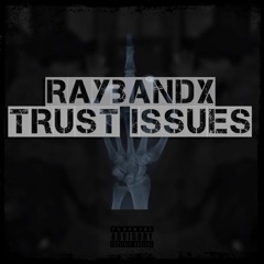 RayBandx - Trust Issues | Prod By: DJ Swift