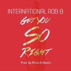 Get You So Right (Prod By 9elev3n Beats)