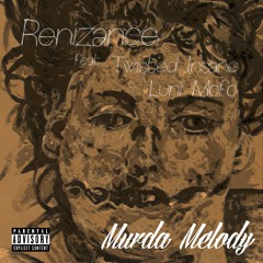 Murda Melody - Renizance Ft. Twisted Insane & Luni Mofo