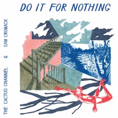 The Cactus Channel & Sam Cromack - Do It For Nothing