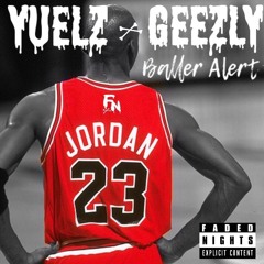 BALLER ALERT - Yuelz x Geezly