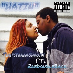 Hatin- ThatsYanaaShawty Ft. ZaeDoubleBack
