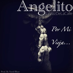 Angelito La Voz De La Calle - Por Mi Vieja (Prod By Yamil Blaze)