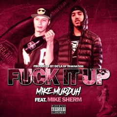 Mike Murduh- Fuck It Up Ft Mike Sherm