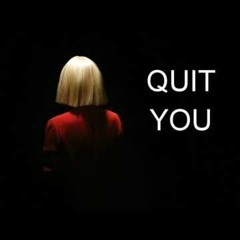 Sia - Quit You
