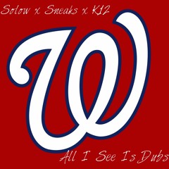 All I See Is Dubs - Solow X K12 X Sneaks