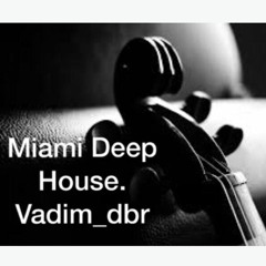 MIAMI DEEP HOUSE 2017 - MIXED BY VADIM DBR .WAV