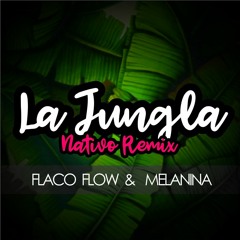 La Jungla - Flaco Flow & Melanina (Nativo Remix)